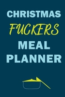 Christmas Fuckers Meal Planner: Track And Plan Your Meals Weekly (Christmas Food Planner | Journal | Log | Calendar): 2019 Christmas monthly meal ... Journal, Meal Prep And Planning Grocery List 1710387106 Book Cover