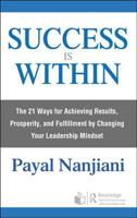 Success Is Within: The 21 Ways for Achieving Results, Prosperity, and Fulfillment by Changing Your Leadership Mindset 0367232634 Book Cover