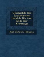 Geschichte Des Byzantischen Handels Bis Zum Ende Der Kreutzz GE 1249791804 Book Cover