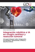 Integración robótica e IA en cirugía cardíaca y resección tumoral (Spanish Edition) 6139720184 Book Cover