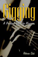 Gigging: A Practical Guide for Musicians 1581152752 Book Cover