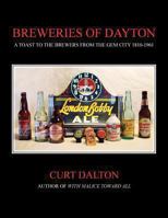 Breweries of Dayton: A Toast to Brewers From the Gem City 1810-1961 1492742511 Book Cover
