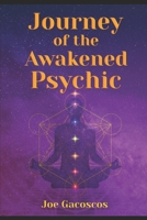 Journey of the Awakened Psychic: A Guide for the Gifted 1718088477 Book Cover