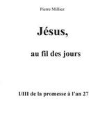 Jésus, au fil des jours, I/III de la promesse à l'an 27 2322081396 Book Cover