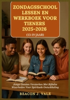 ZONDAGSSCHOOL LESSEN EN WERKBOEK VOOR TIENERS 2025-2026: Jonge Geesten Versterken Met Bijbelse Waarheden Voor Spirituele Ontwikkeling (Dutch Edition) B0FQKNTMTN Book Cover