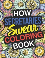 How Secretaries Swear: A Sweary Adult Coloring Book For Swearing Like A Secretary | Holiday Gift & Birthday Present For Office Secretaries | Typists | ... | Admin Staff | Personal Assistant 1711145912 Book Cover