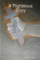 A Righteous Story 1329132211 Book Cover