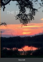 The Trigamist - A Play 1458349160 Book Cover