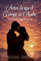 Antes de Que el Tiempo se Acabe: Romance Cristiano: Una historia de amor, fe y redención (Spanish Edition) B0GGQYKV54 Book Cover