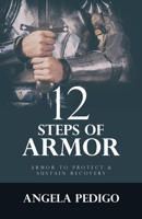 12 Steps of Armor: Armor to Protect & Sustain Recovery 1664293736 Book Cover