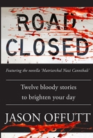 Road Closed: Twelve bloody stories to brighten your day 1543042066 Book Cover