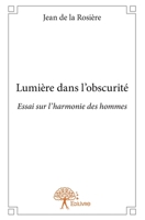 Lumière dans l'obscurité: Essai sur l'harmonie des hommes (French Edition) 2332703217 Book Cover