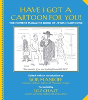 Have I Got a Cartoon for You!: The Moment Magazine Book of Jewish Cartoons 1942134592 Book Cover