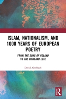 Islam, Nationalism, and 1000 Years of European Poetry: From The Song of Roland to The Highland Lute 1041035160 Book Cover