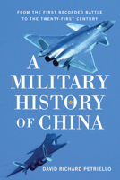 A Military History of China: From the First Recorded Battles to the Twenty-First Century 1594163111 Book Cover
