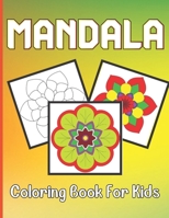 Mandala Coloring Book For Kids: Kids Coloring Book For Above Age 5 with Fun, Easy, and Relaxing Mandalas for Boys, Girls, and Beginners B091F13SLG Book Cover