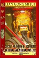 Lian Gong Mi Jue: Secret Methods of Acquiring External and Internal Mastery 184753371X Book Cover