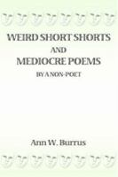 Weird Short Shorts and Mediocre Poems By a Non-Poet 0595411118 Book Cover