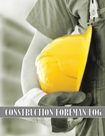Construction Foreman Log: Amazing Gift Idea for Foremen, Construction Site Managers Tracker to Record Workforce, Tasks, Schedules, Construction 1803857277 Book Cover