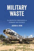 Military Waste: The Unexpected Consequences of Permanent War Readiness 0520316029 Book Cover