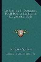 Les Epitres Et Evangiles Pour Toutes Les Festes De L'Annee (1732) 110464875X Book Cover