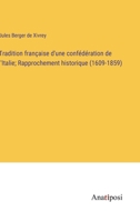 Tradition française d'une confédération de l'Italie; Rapprochement historique (1609-1859) 3382721732 Book Cover