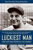 Luckiest Man: The Life and Death of Lou Gehrig 0743268938 Book Cover