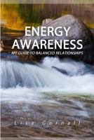 Energy Awareness: My Guide to Balanced Relationships 153468865X Book Cover