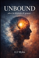 UNBOUND: Beyond Gender Dysphoria (Italian Edition) B0GH8R5VR4 Book Cover