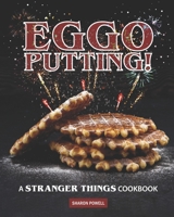 Eggo Putting!: A Stranger Things Cookbook B08CMYCGR4 Book Cover
