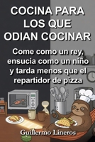 COCINA PARA LOS QUE ODIAN COCINAR: Come como un rey, ensucia como un niño y tarda menos que el repartidor de pizza (Spanish Edition) B0GP7TXRJK Book Cover