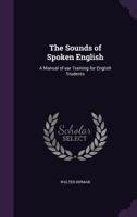 The Sounds Of Spoken English: A Manual Of Ear Training For English Students 1164158872 Book Cover