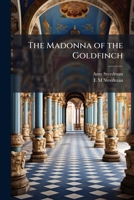 The Madonna of the Goldfinch (Classic Reprint) 1176799142 Book Cover