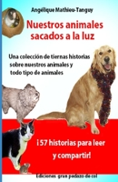 Nuestros animales sacados a la luz (historias/testimonios) (Spanish Edition) B084WG9T6X Book Cover