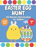 Easter Egg Hunt | Dot Markers Activity Book for Toddlers: Ages 2 Plus | Large Circles | Over 30 Easter Eggs Coloring Pages B08YN65GHF Book Cover
