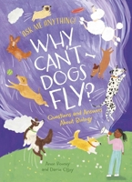 Ask Me Anything! Why Can't Dogs Fly?: Questions and Answers About Biology 1398874426 Book Cover