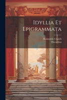 Idyllia Et Epigrammata 1021777706 Book Cover