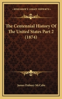 The Centennial History Of The United States Part 2 1167247361 Book Cover