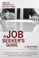 A Job Seeker's Guide: Timeless Principles in Difficult Times 1523901349 Book Cover