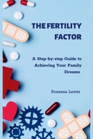 The Fertility Factor: A Step-by-step Guide to Achieving Your Family Dreams B0CN5D7GN9 Book Cover