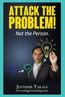 Attack the Problem!: Not the Person! 1541074688 Book Cover