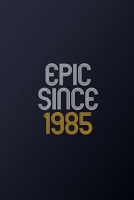 Epic Since 1985: Blank Lined Journal, Happy Birthday Notebook, Diary Perfect Gift For Your Loved Ones 1678584800 Book Cover