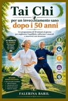 Tai Chi per un invecchiamento sano dopo i 50 anni: Un programma di 10 minuti al giorno per migliorare l'equilibrio, rafforzare i muscoli e muoversi con sicurezza. (Italian Edition) B0HH2FG5GH Book Cover