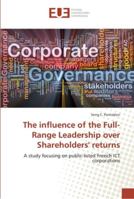 The influence of the Full-Range Leadership over Shareholders' returns: A study focusing on public-listed French ICT corporations 3330872373 Book Cover