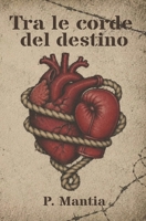 Tra le corde del destino (Italian Edition) B0FP5FZ959 Book Cover