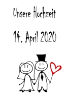 Unsere Hochzeit - 14. April 2020: Hochzeitsplaner, Weddingplaner, Hochzeitscheckliste, Jahrestag, Hochzeitsdatum - Individuelles Geschenk f�r Braut, Trauzeugen, Trauzeugin und Brautpaare 1712350676 Book Cover