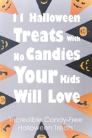 11 Halloween Treats With No Candies Your Kids Will Love: Incredible Candy-Free Halloween Treats: Halloween Themed Treats B0948JWN5D Book Cover
