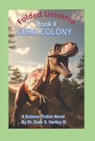 Folded Universe Book II: Jura Colony B0F38L6ZV9 Book Cover