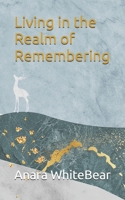 Living in the Realm of Remembering B0GT5YHP6T Book Cover