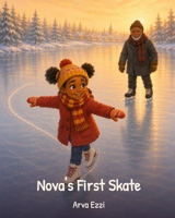 Nova's First Skate: A Winter Story About Courage, One Wobbly Step at a Time B0HG5Y7XWM Book Cover